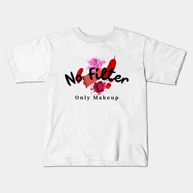 No filter only makeup Kids T-Shirt by Designedinink